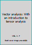 Unknown Binding Vector analysis: With an introduction to tensor analysis Book