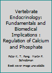 Hardcover Vertebrate Endocrinology: Fundamentals and Biomedical Implications : Regulation of Calcium and Phosphate Book