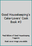 Paperback Good Housekeeping's Cake-Lovers' Cook Book #3 Book