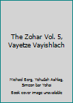 The Zohar Vol. 5, Vayetze Vayishlach