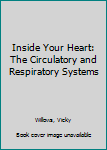 Hardcover Inside Your Heart: The Circulatory and Respiratory Systems Book