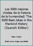Paperback Los 5000 mejores chistes de la historia de la humanidad/ The 5000 Best Jokes in the Mankind History (Spanish Edition) [Spanish] Book
