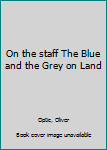 Hardcover On the staff The Blue and the Grey on Land Book