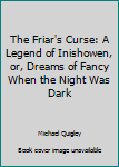 The Friar's Curse: A Legend of Inishowen, or, Dreams of Fancy When the Night Was Dark