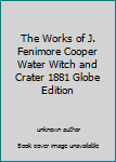 Unknown Binding The Works of J. Fenimore Cooper Water Witch and Crater 1881 Globe Edition Book