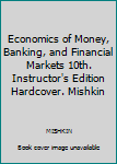 Hardcover Economics of Money, Banking, and Financial Markets 10th. Instructor's Edition Hardcover. Mishkin Book