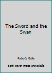 Hardcover The Sword and the Swan Book