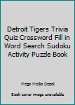 Detroit Tigers Trivia Quiz Crossword Fill in Word Search Sudoku Activity Puzzle Book