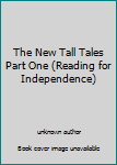 Unknown Binding The New Tall Tales Part One (Reading for Independence) Book