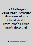 The Challenge of Democracy- American Government in a Global World, Instructor's Edition, Brief Edition, 7th