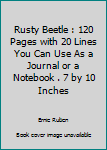 Rusty Beetle : 120 Pages with 20 Lines You Can Use As a Journal or a Notebook . 7 by 10 Inches
