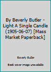 Mass Market Paperback By Beverly Butler - Light A Single Candle (1905-06-07) [Mass Market Paperback] Book