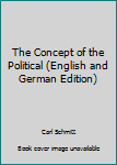 Paperback The Concept of the Political (English and German Edition) Book