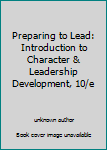 Unknown Binding Preparing to Lead: Introduction to Character & Leadership Development, 10/e Book