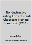 Paperback Nondestructive Testing Eddy Current: Classroom Training Handbook (CT-5) Book
