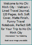 Paperback Welcome to Ho Chi Minh City - Vietnam : Lined Travel Journal, 120 Pages, 6x9, Soft Cover, Matte Finish, Funny Travel Notebook, Perfect Gift for Your Trip to Ho Chi Minh City Book