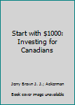 Unknown Binding Start with $1000: Investing for Canadians Book
