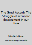 Paperback The Great Ascent: The Struggle of economic development in our time Book