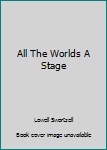 All The Worlds A Stage