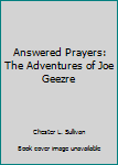 Paperback Answered Prayers: The Adventures of Joe Geezre Book