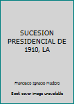 Hardcover SUCESION PRESIDENCIAL DE 1910, LA Book