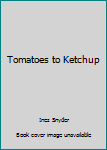 Paperback Tomatoes to Ketchup Book