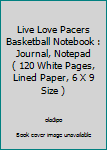 Live Love Pacers Basketball Notebook : Journal, Notepad ( 120 White Pages, Lined Paper, 6 X 9 Size )