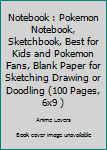 Notebook: Pokemon Notebook, Sketchbook, Best for Kids and Pokemon Fans, Blank Paper for Sketching Drawing or Doodling (100 Pages, 6x9 )