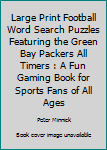 Paperback Large Print Football Word Search Puzzles Featuring the Green Bay Packers All Timers : A Fun Gaming Book for Sports Fans of All Ages Book