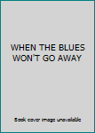 Hardcover WHEN THE BLUES WON'T GO AWAY Book