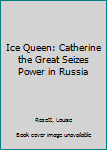 Paperback Ice Queen: Catherine the Great Seizes Power in Russia Book