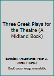 Three Greek Plays for the Theatre