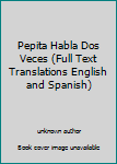 Unknown Binding Pepita Habla Dos Veces (Full Text Translations English and Spanish) Book