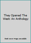 Hardcover They Opened The West: An Anthology Book