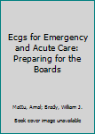 Paperback Ecgs for Emergency and Acute Care: Preparing for the Boards Book