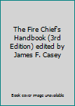 Unknown Binding The Fire Chief's Handbook (3rd Edition) edited by James F. Casey Book