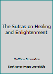 Paperback The Sutras on Healing and Enlightenment Book