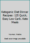 Paperback Ketogenic Diet Dinner Recipes: 125 Quick, Easy Low Carb, Keto Meals Book