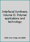 Hardcover Interfacial Synthesis. Volume II: Polymer applications and technology Book