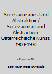 Paperback Secessionismus Und Abstraktion / Secessionism and Abstraction: Osterreichische Kunst, 1900-1930 Book