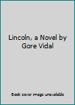 Unknown Binding Lincoln, a Novel by Gore Vidal Book