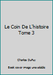 Paperback Le Coin De L'histoire Tome 3 [French] Book