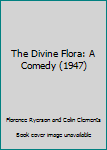 Hardcover The Divine Flora: A Comedy (1947) Book