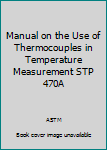 Hardcover Manual on the Use of Thermocouples in Temperature Measurement STP 470A Book