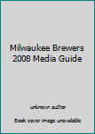 Milwaukee Brewers 2008 Media Guide