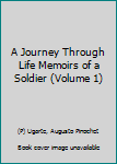 Paperback A Journey Through Life Memoirs of a Soldier (Volume 1) Book