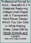 Paperback Born to Be a IT Professional Forced to Work : Beautiful 6 X 9 Notebook Featuring College Lined Pages with a Transparent Faint Flower Design Which You Can Color in While Making Notes. Ideal Gift for Family Friends and Lovers Book