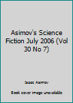 Unknown Binding Asimov's Science Fiction July 2006 (Vol 30 No 7) Book