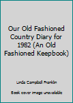 Hardcover Our Old Fashioned Country Diary for 1982 (An Old Fashioned Keepbook) Book