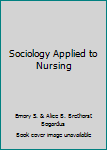Unknown Binding Sociology Applied to Nursing Book